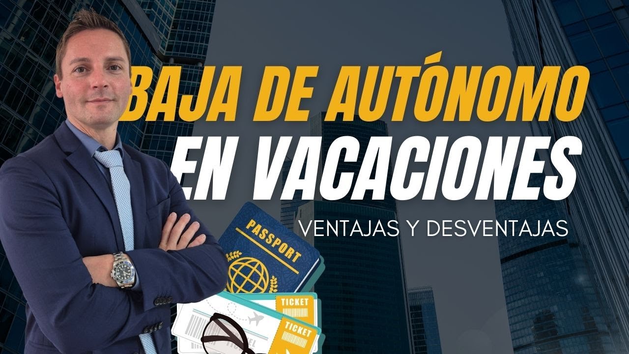 Baja de AUTÓNOMO en Vacaciones ¿Me conviene? Ventajas y desventajas.