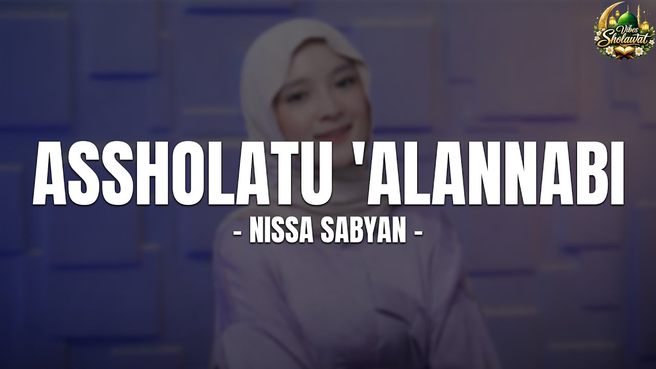ASSHOLATU'ALANNABI - NISSA SABYAN (LIRIK SHOLAWAT) SHOLAWAT MERDU