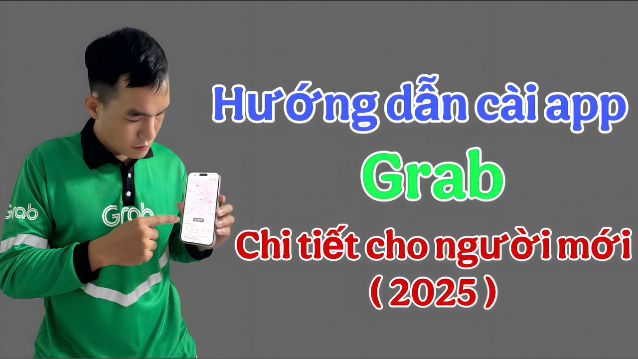 Hướng Dẫn Cài App Grab Chi Tiết Cho Người Mới (2025)
