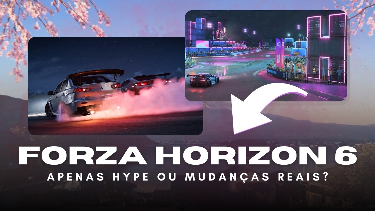 FORZA HORIZON 6: TUDO QUE OS FÃS PEDEM E O QUE REALMENTE VAI ACONTECER