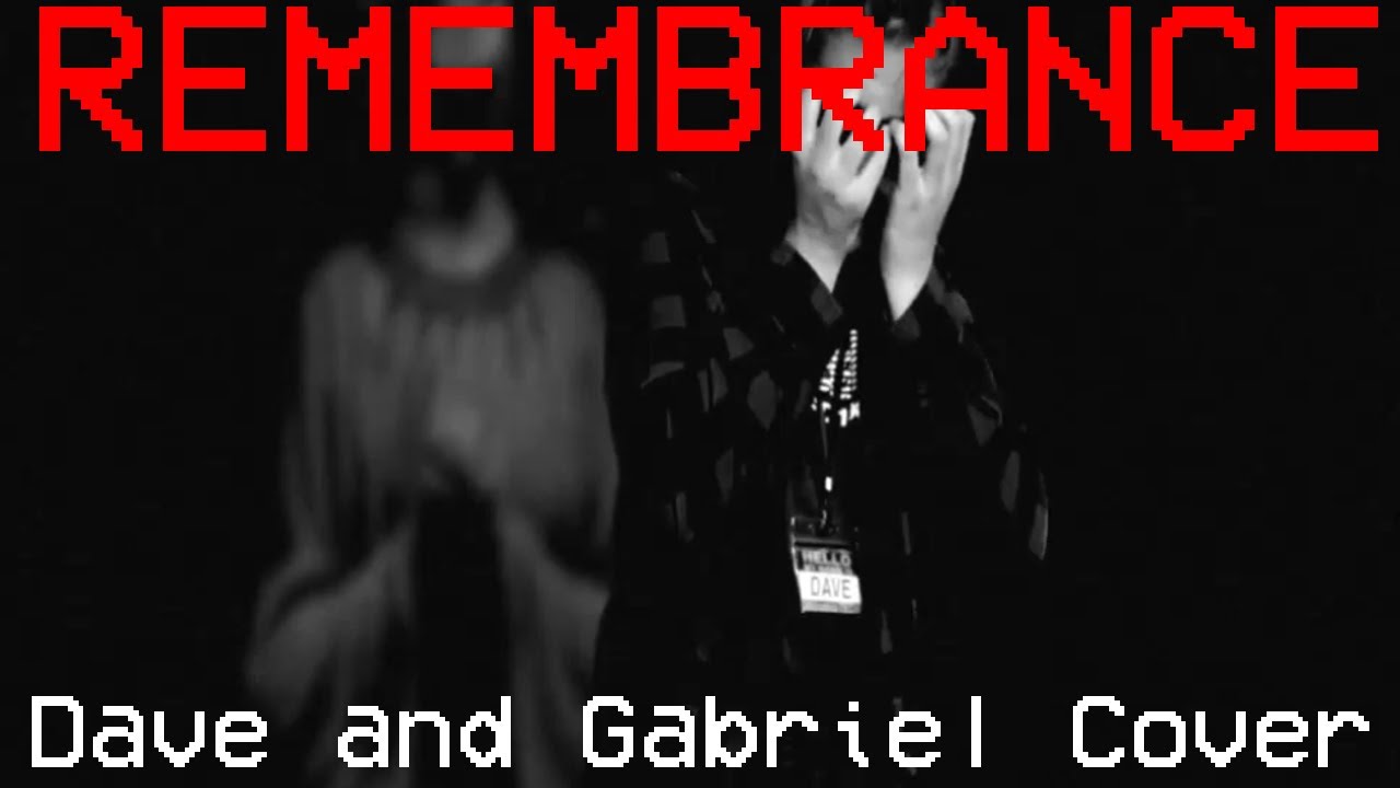 Remembrance (Final Mix), but Dave and Gabriel Sing It