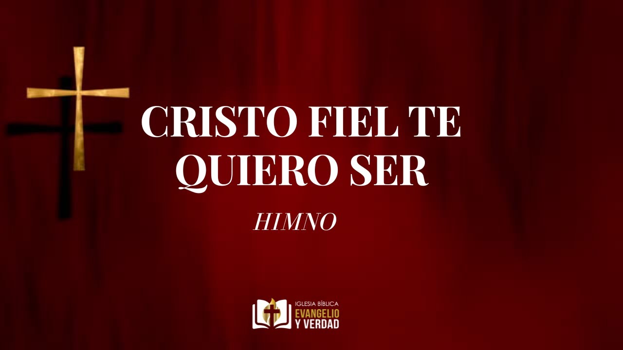 Cristo fiel te quiero ser - Himno
