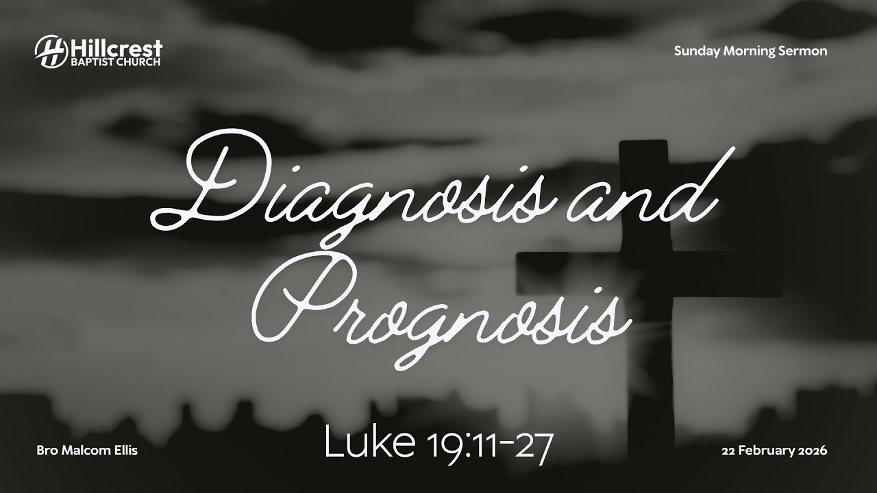 Diagnosis and Prognosis - Luke 19:11-27 - 02.22.2026