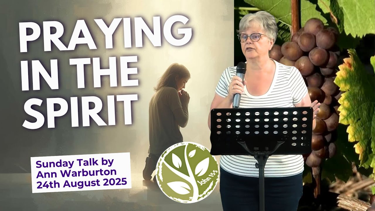 Praying in the Spirit - Ann Warburton - Sunday Talk 24th August 2025