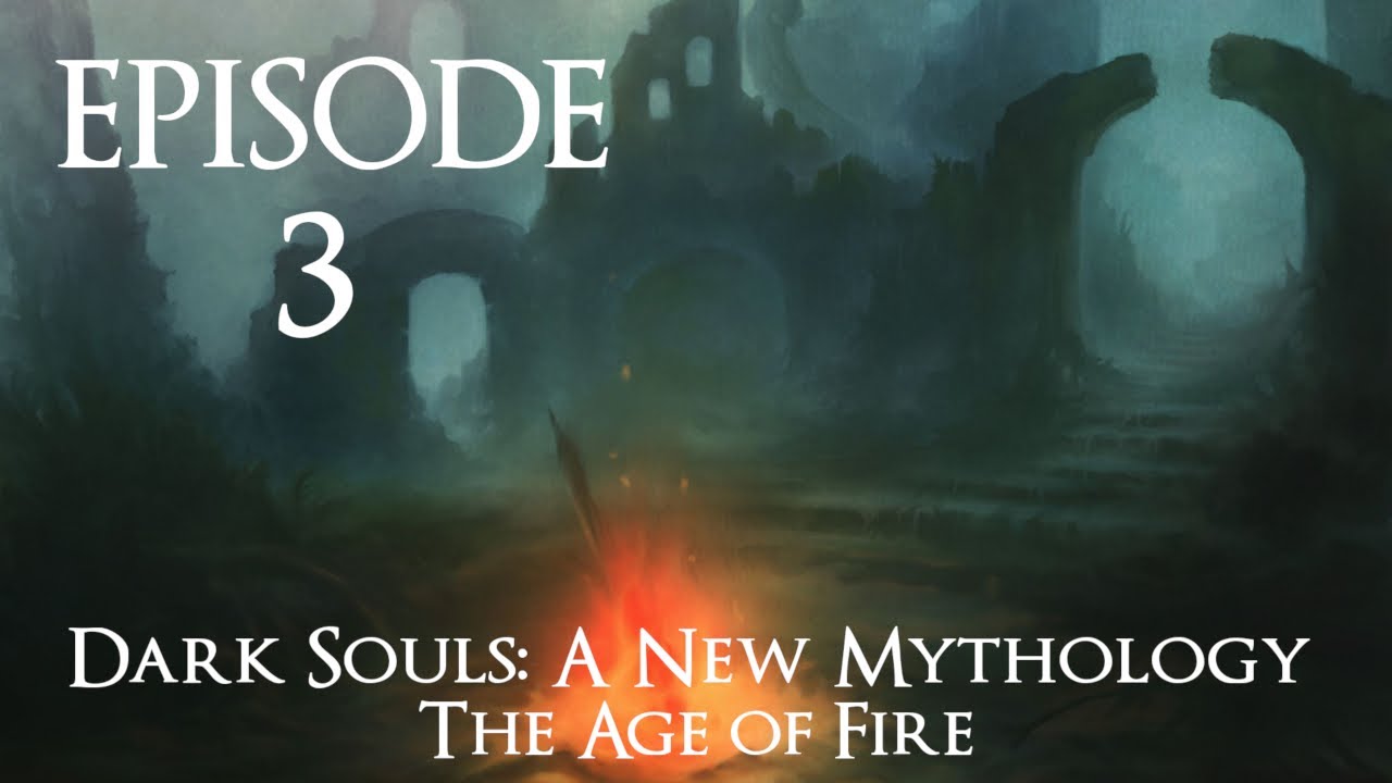 Dark Souls: A New Mythology - The Age of Fire