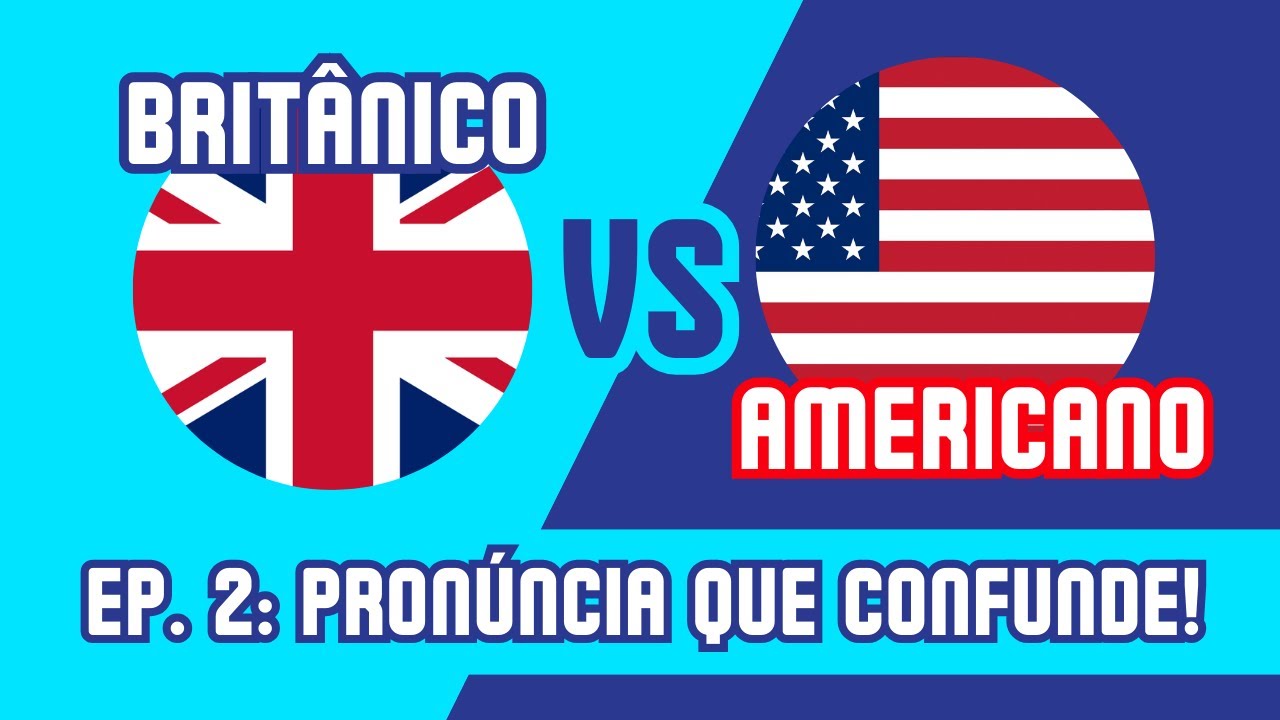 Inglês Britânico vs. Inglês Americano - Ep. 2 -  Pronúncia que Confunde