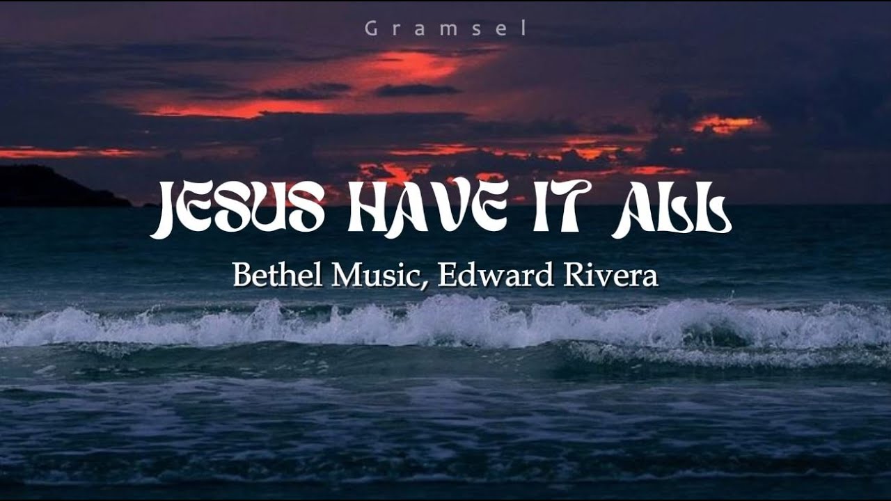 Jesus Have It All - Bethel Music & Edward Rivera (letra en español)