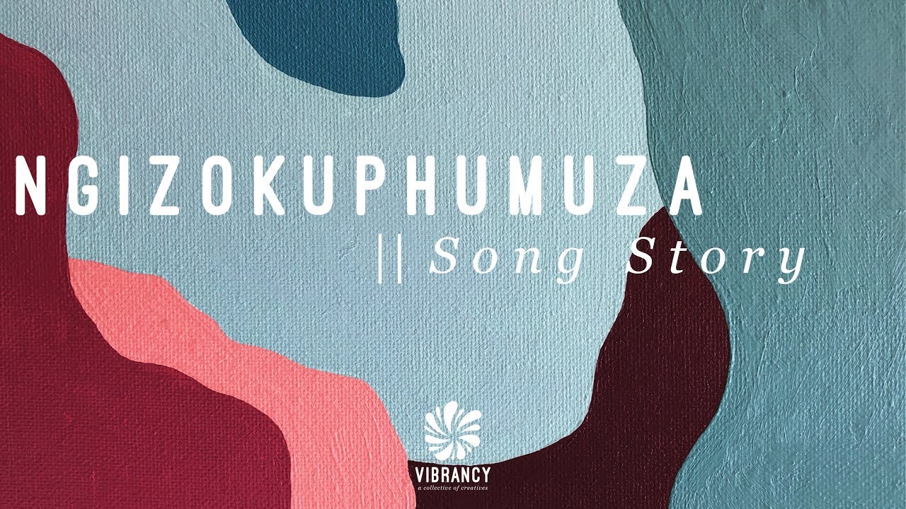 Vibrancy | Ngizokuphumuza (I will give you rest) | Song Story |