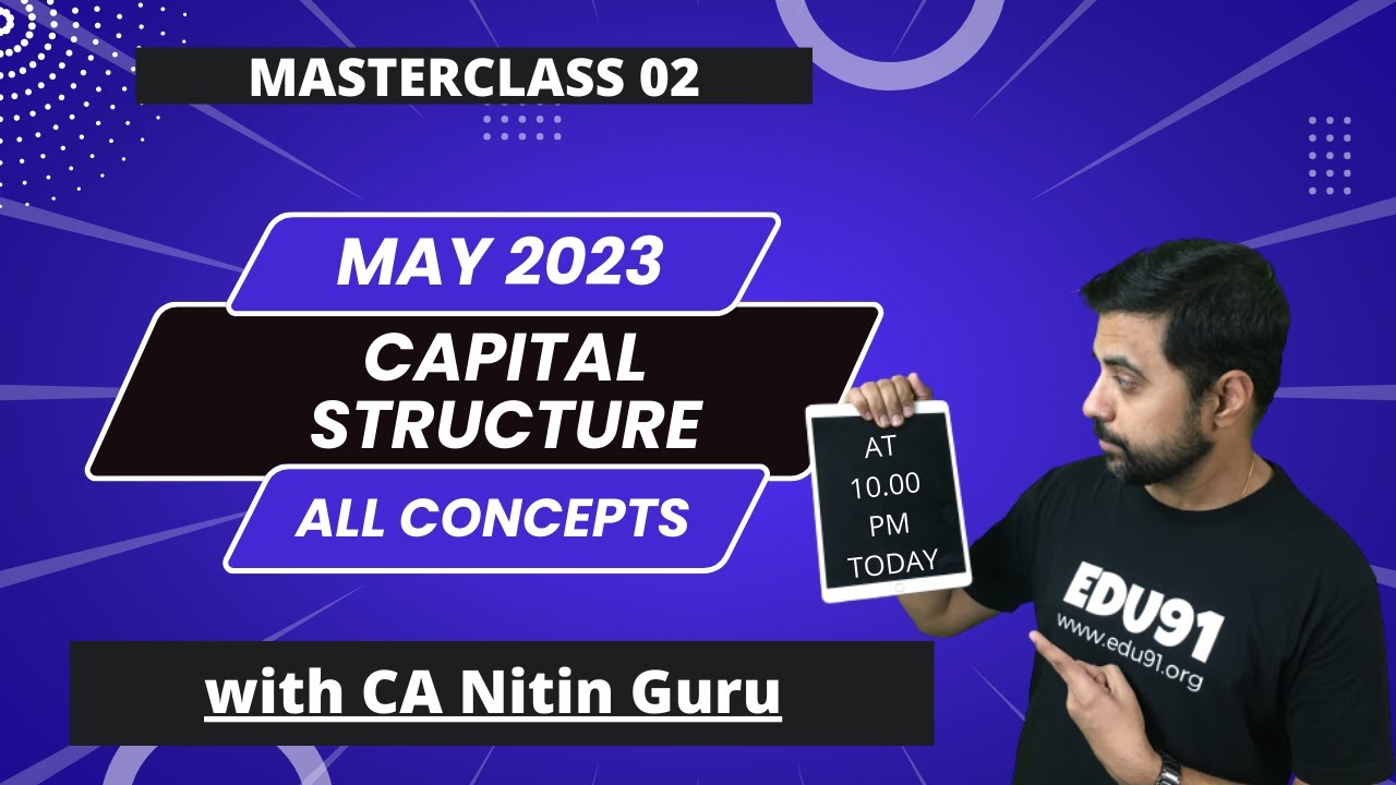 CAPITAL STRUCTURE l  FM Concepts & Questions l ICAI Questions l May 2023 l CA Nitin Guru @ Edu91.org