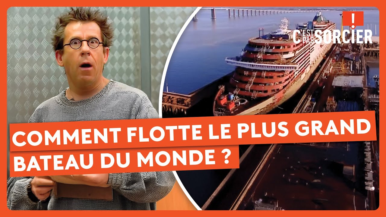 Comment flotte le plus grand bateau du monde ? - C'est pas sorcier