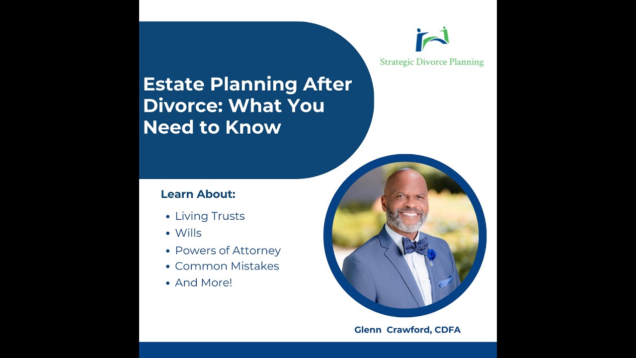 Estate Planning During and After Divorce: What You Need to Know with Strategic Divorce Planning