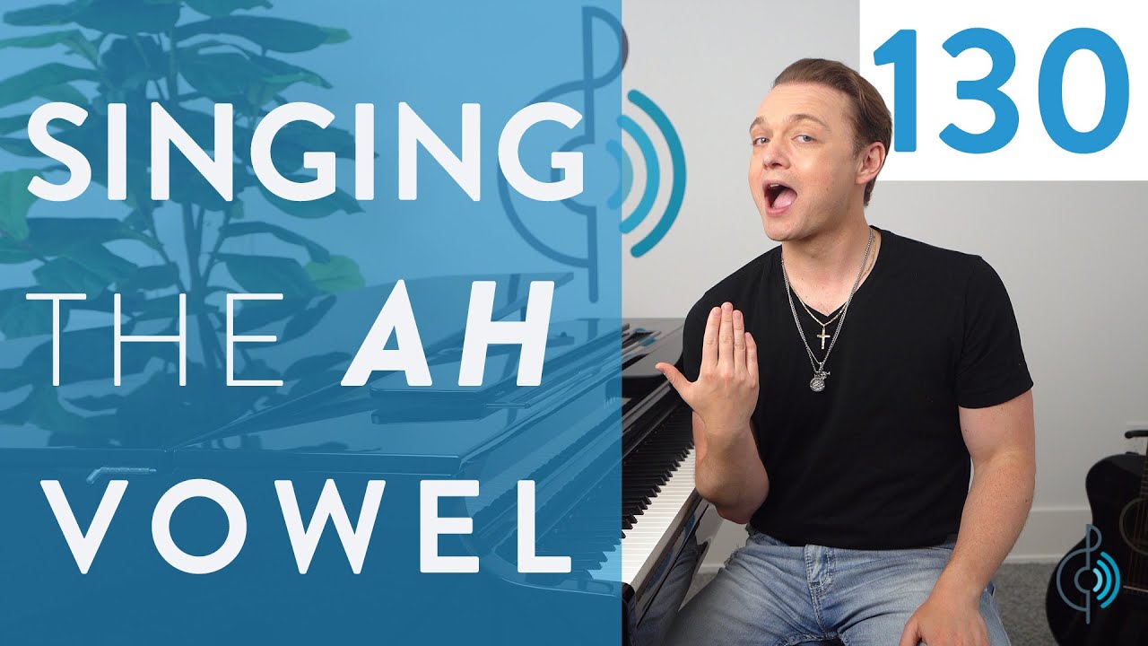 “Singing The AH Vowel” - Ep. 130 Voice Lessons To The World