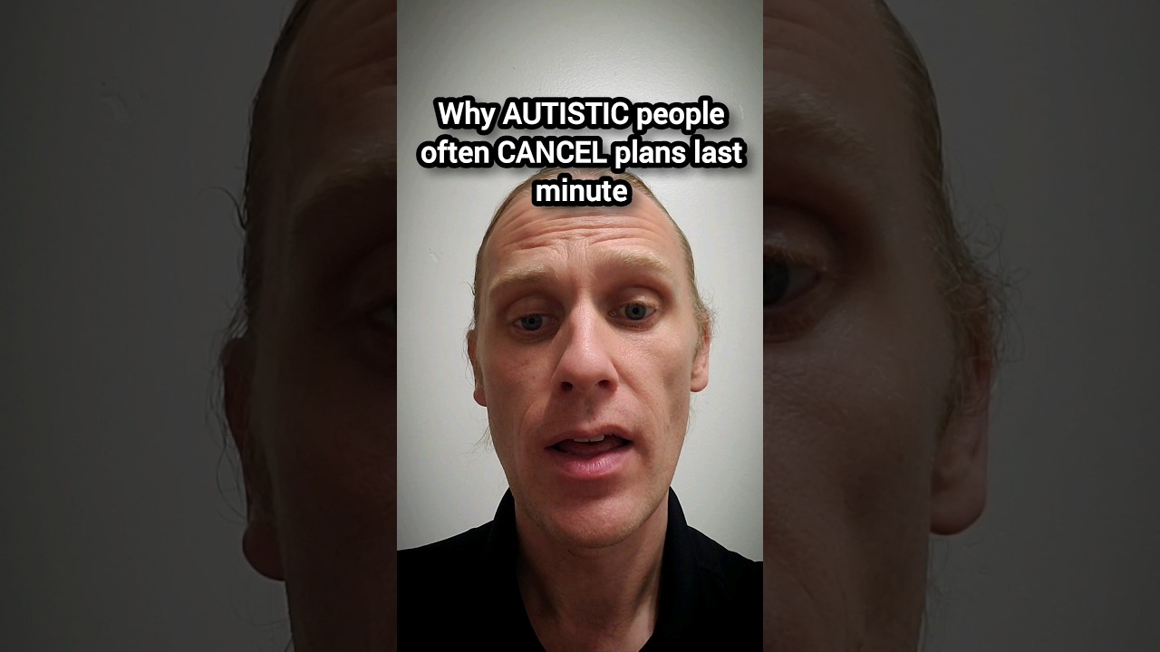 Why do Autistic people cancel plans last minute?
