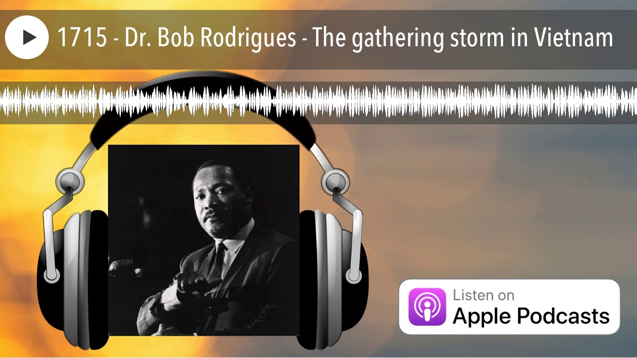 1715 - Dr. Bob Rodrigues - The gathering storm in Vietnam