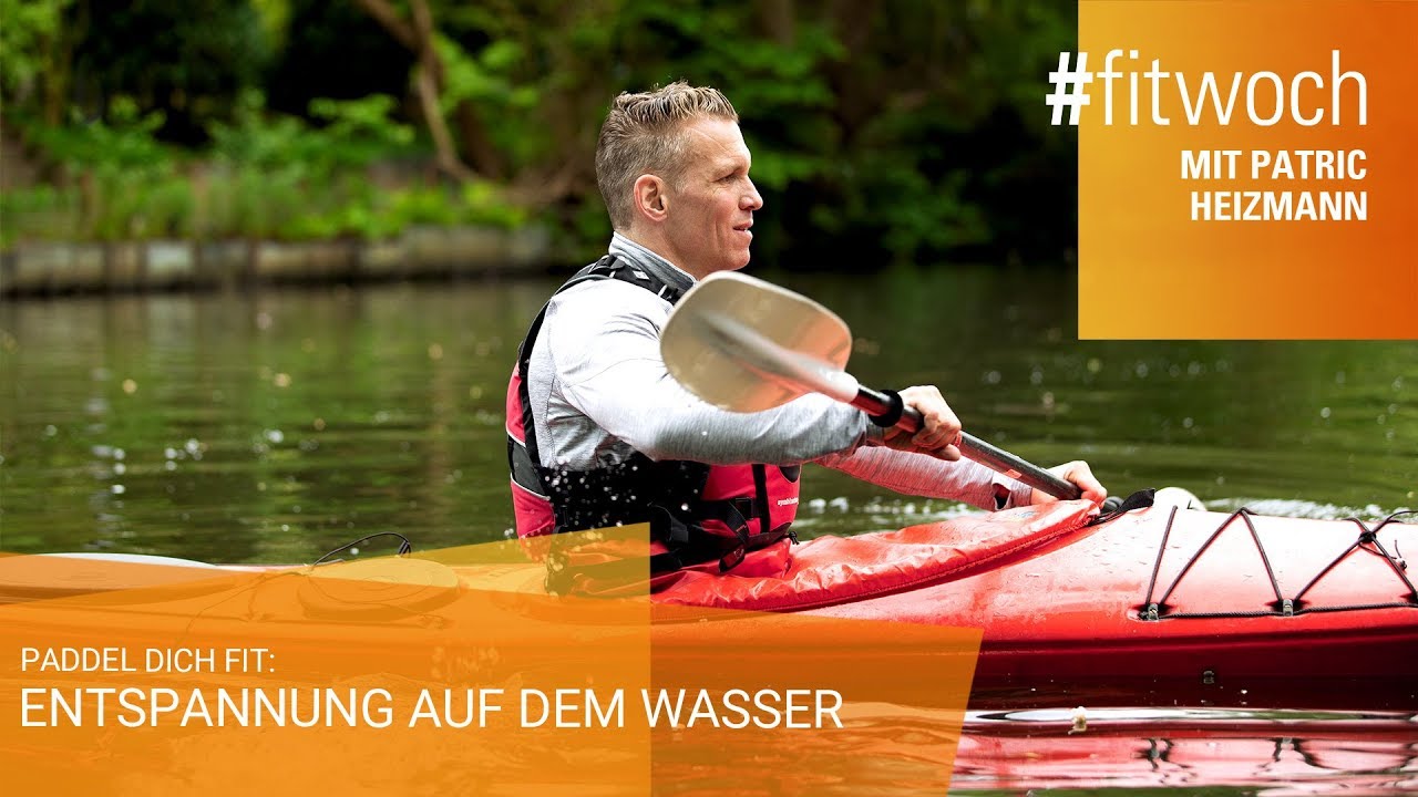 Kajak: Paddel dich fit. Entspannung auf dem Wasser. - #fitwoch mit Patric Heizmann