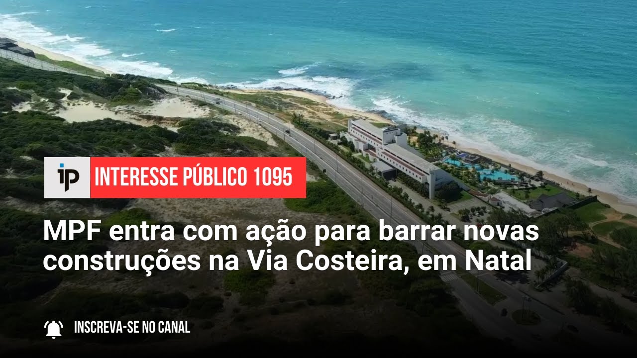 MPF entra com ação para barrar novas construções na Via Costeira, em Natal - IP 1095