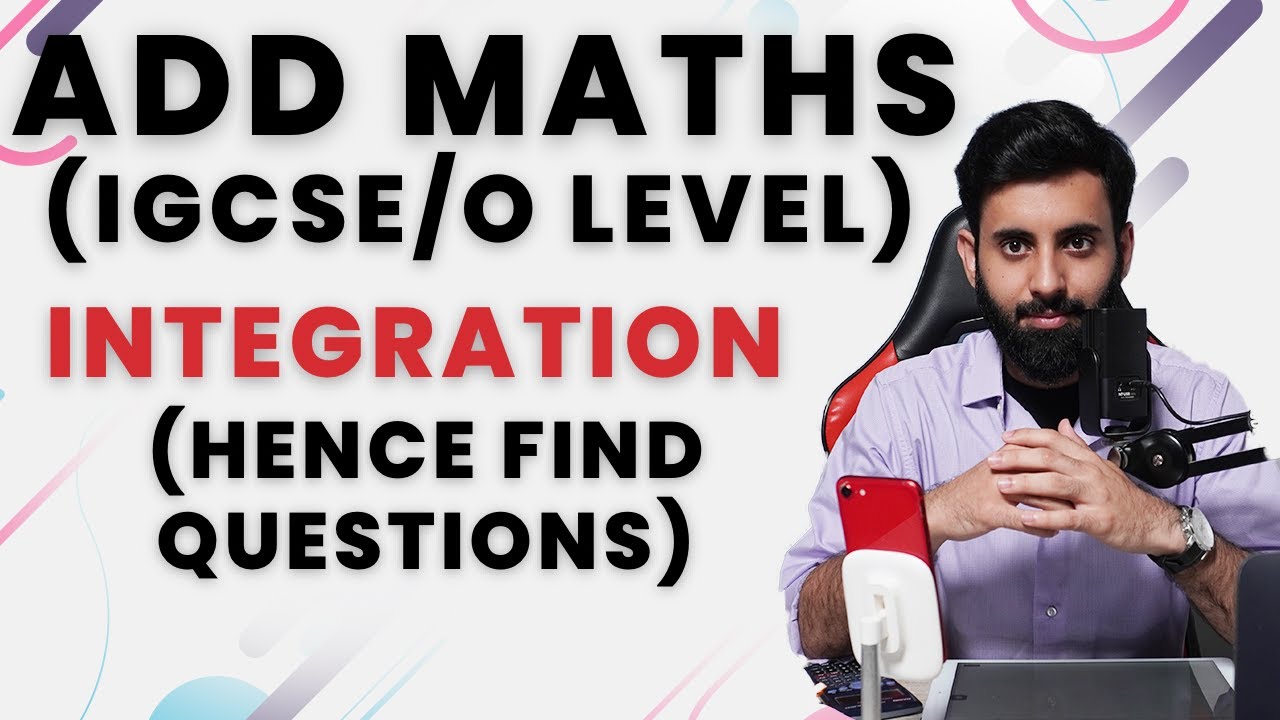 IGCSE/O level Add Maths - INTEGRATION (HENCE FIND)