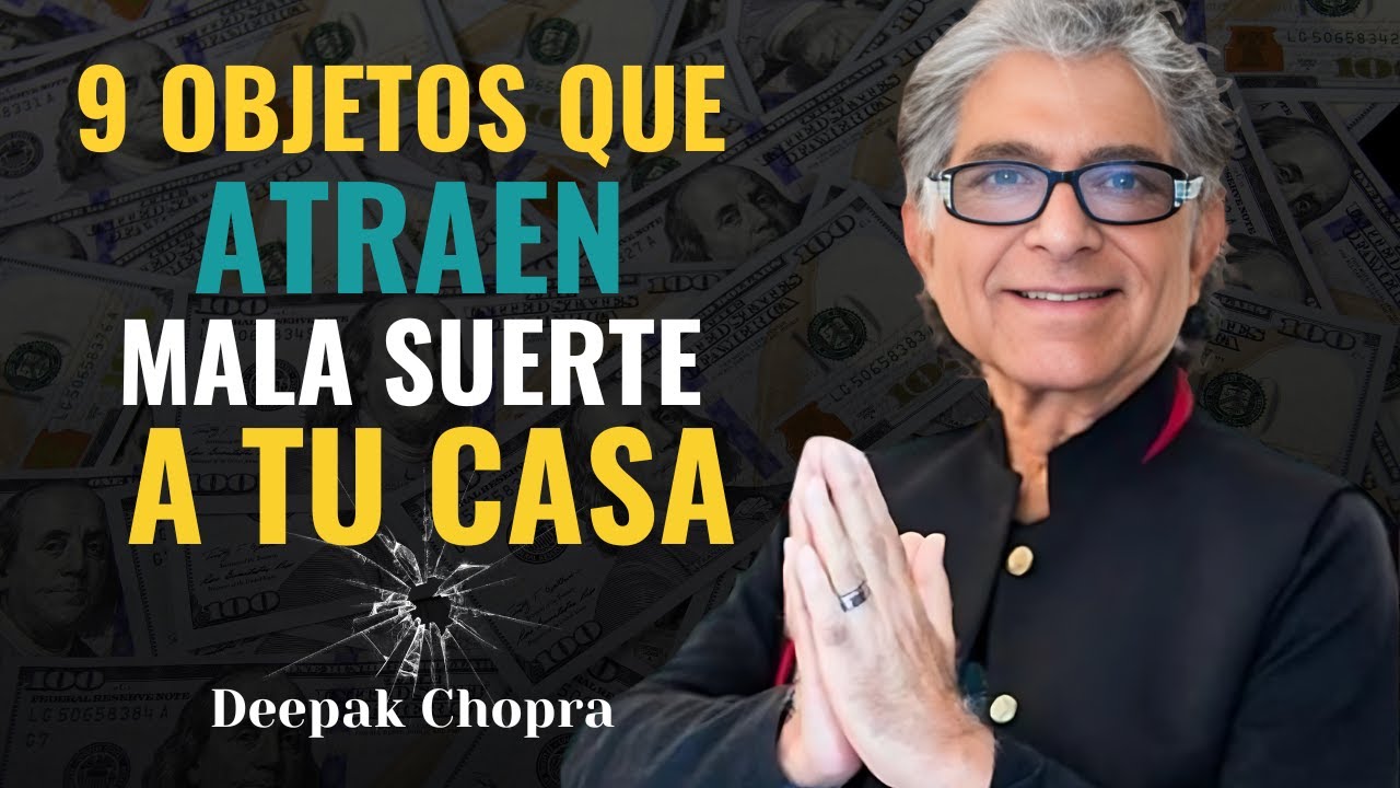 9 OBJETOS QUE ATRAEN LA MALA SUERTE A TU HOGAR | Ley de la atracción | Deepak Chopra