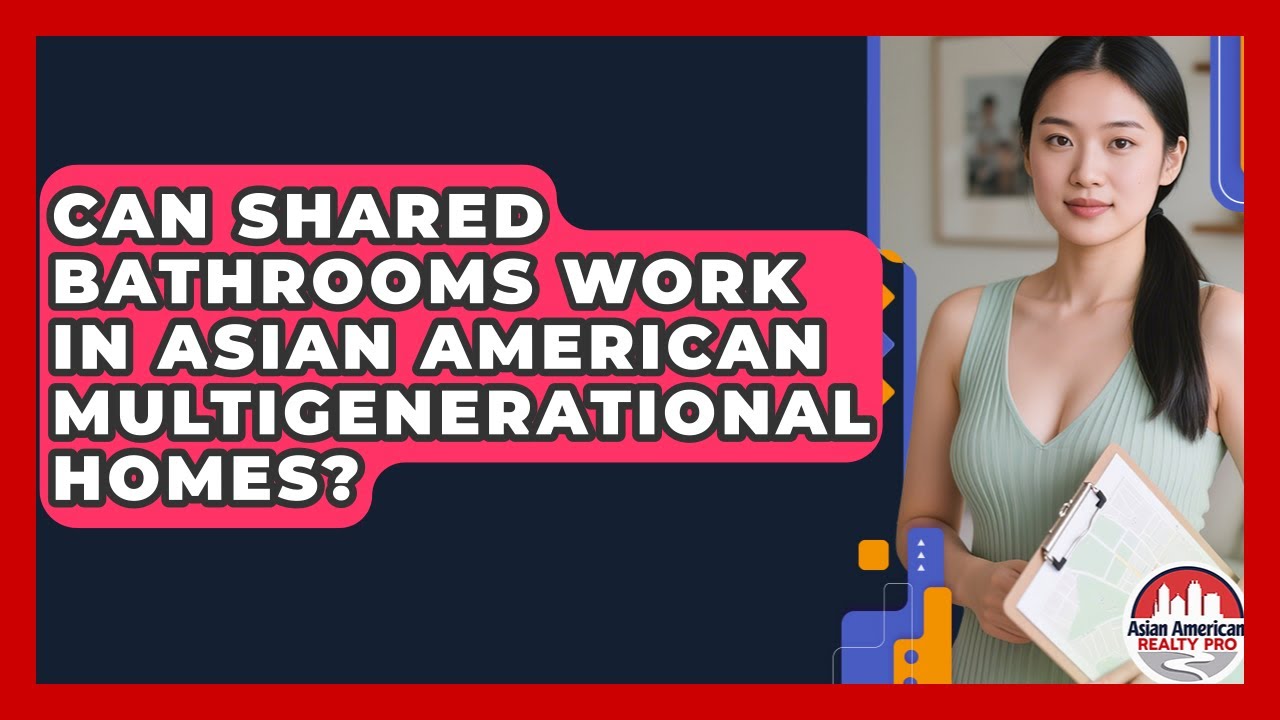 Can Shared Bathrooms Work In Asian American Multigenerational Homes? - Asian American Realty Pro