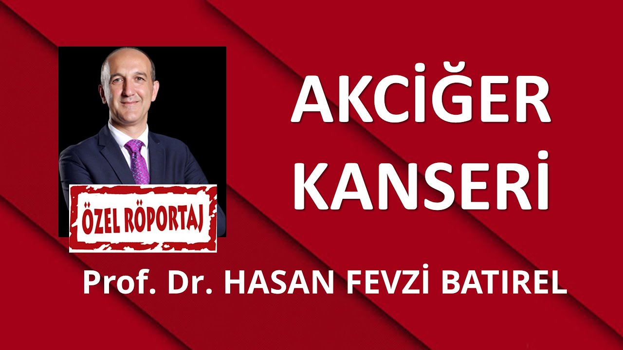 AKCİĞER KANSERİ- Prof. Dr. Hasan Fevzi Batırel