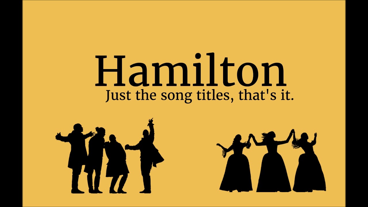 Hamilton || But it's just the song titles