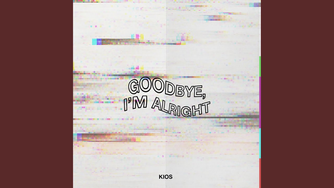 Goodbye, I'm Alright