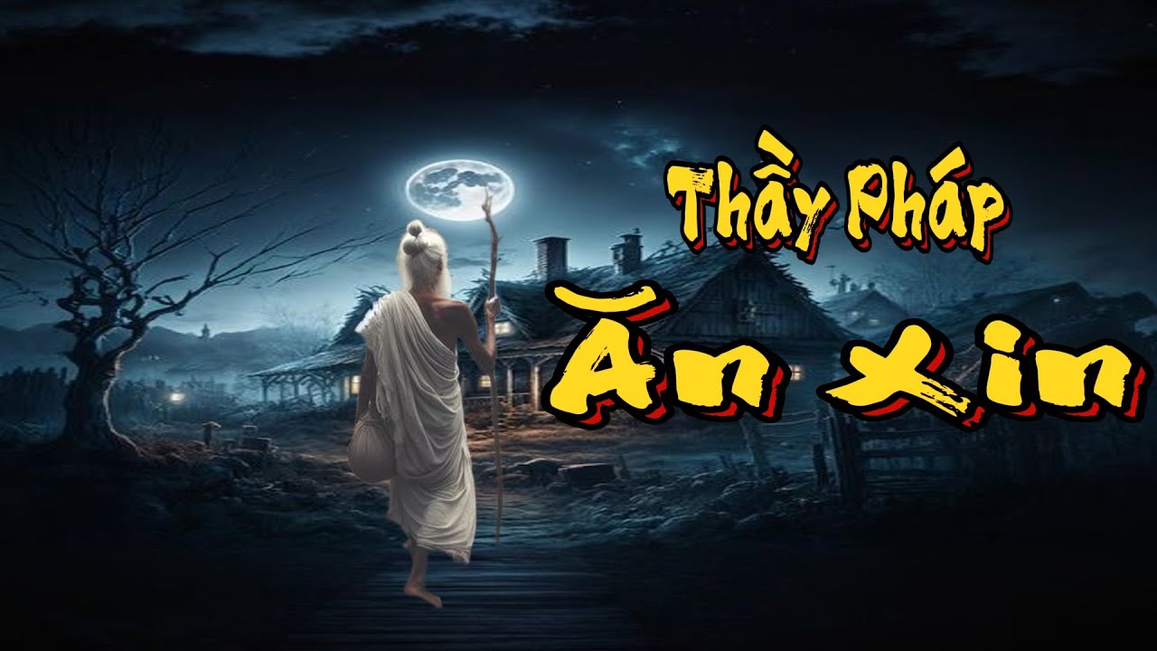 TRUYỆN MA THẦY PHÁP : THẦY PHÁP ĂN XIN | TRUYỆN MA ĐÌNH SOẠN MỚI NHẤT