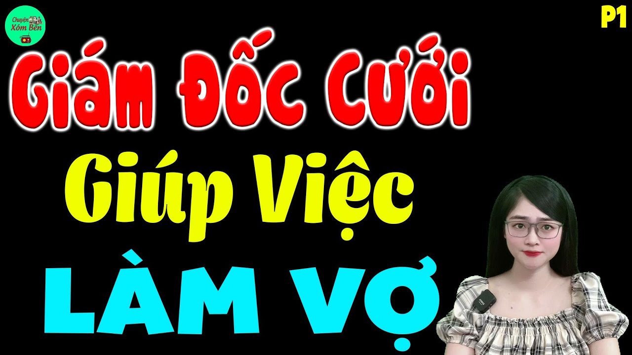 Nghe Thử 5p Đã Thấy Phê : GIÁM ĐỐC CƯỚI GIÚP VIỆC LÀM VỢ - Kể chuyện đêm khuya hay nhất 2024