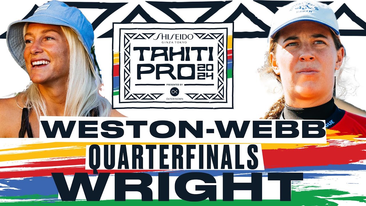 Tatiana Weston-Webb vs Tyler Wright | SHISEIDO Tahiti Pro pres by Outerknown 2024 - Quarterfinals