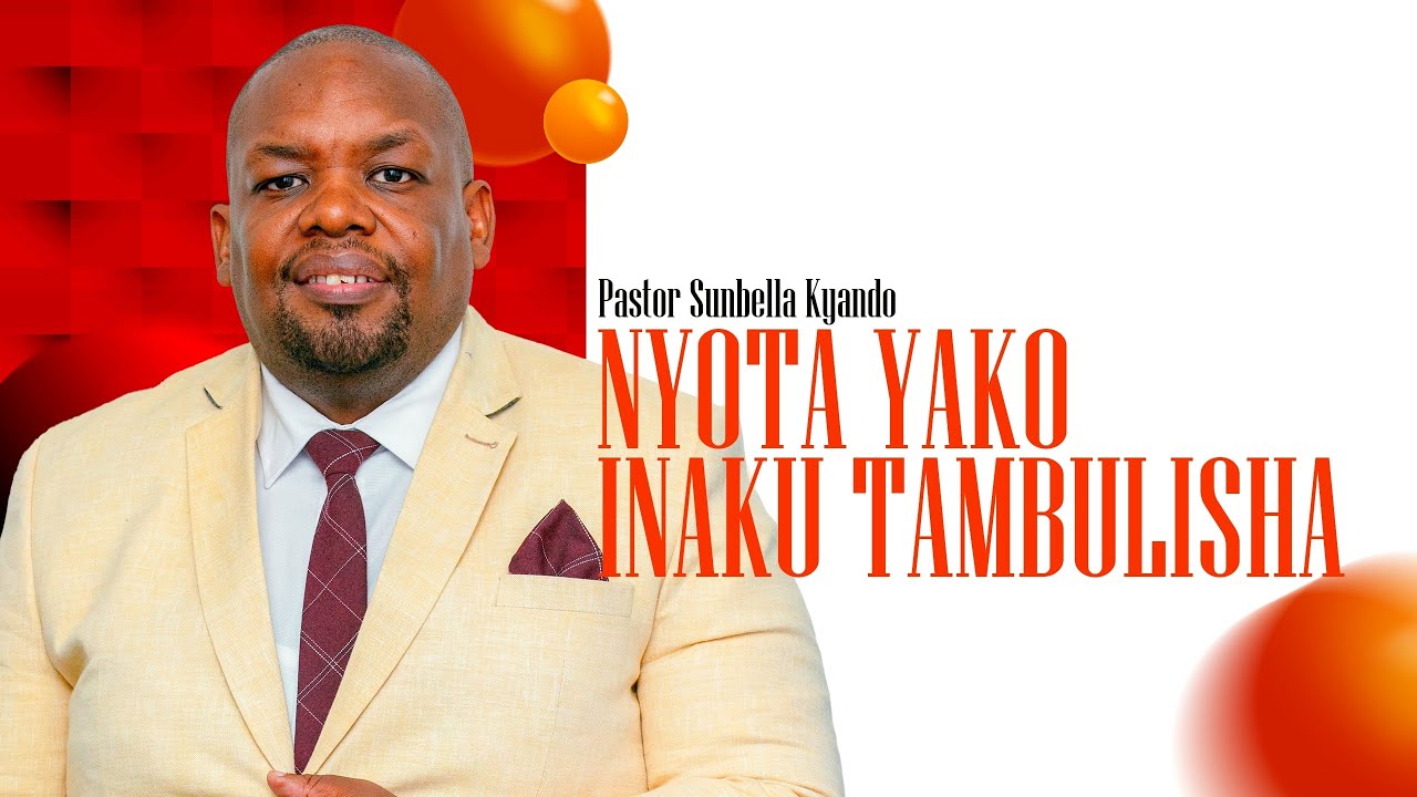 NYOTA YAKO INAKUTAMBULISHA - PASTOR SUNBELLA KYANDO
