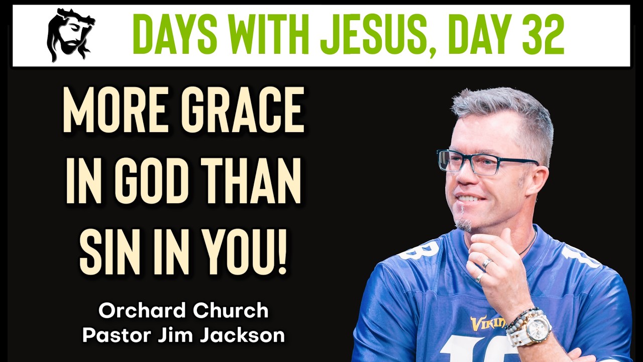 More Grace in God Than Sin in You | Days With Jesus - Day 32