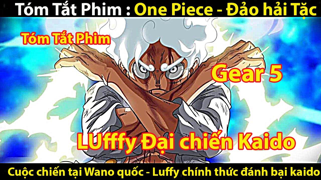 [ Tóm Tắt Phim ] One Piece - Đảo Hải Tặc Thánh Luffy Đánh Bại Kaido || Tớ Review Phim