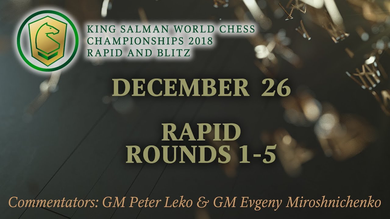 King Salman World Rapid Championship 2018. Rounds 1-5.