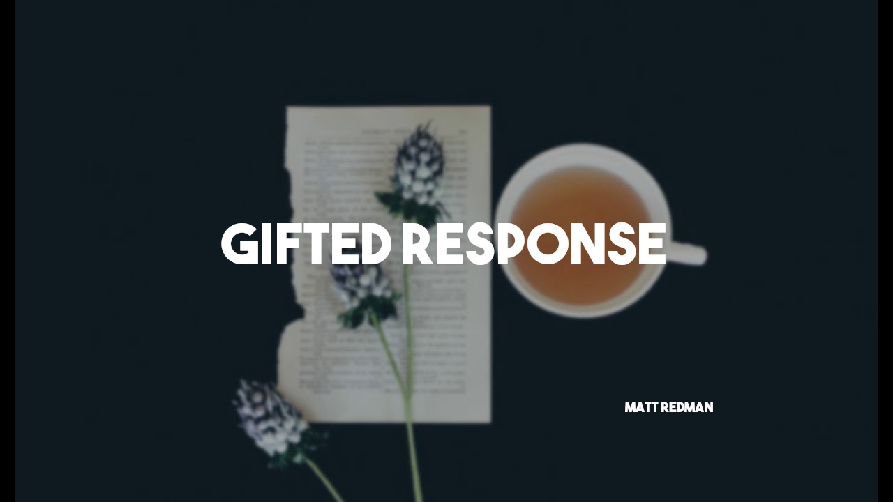 Gifted Response - Matt Redman