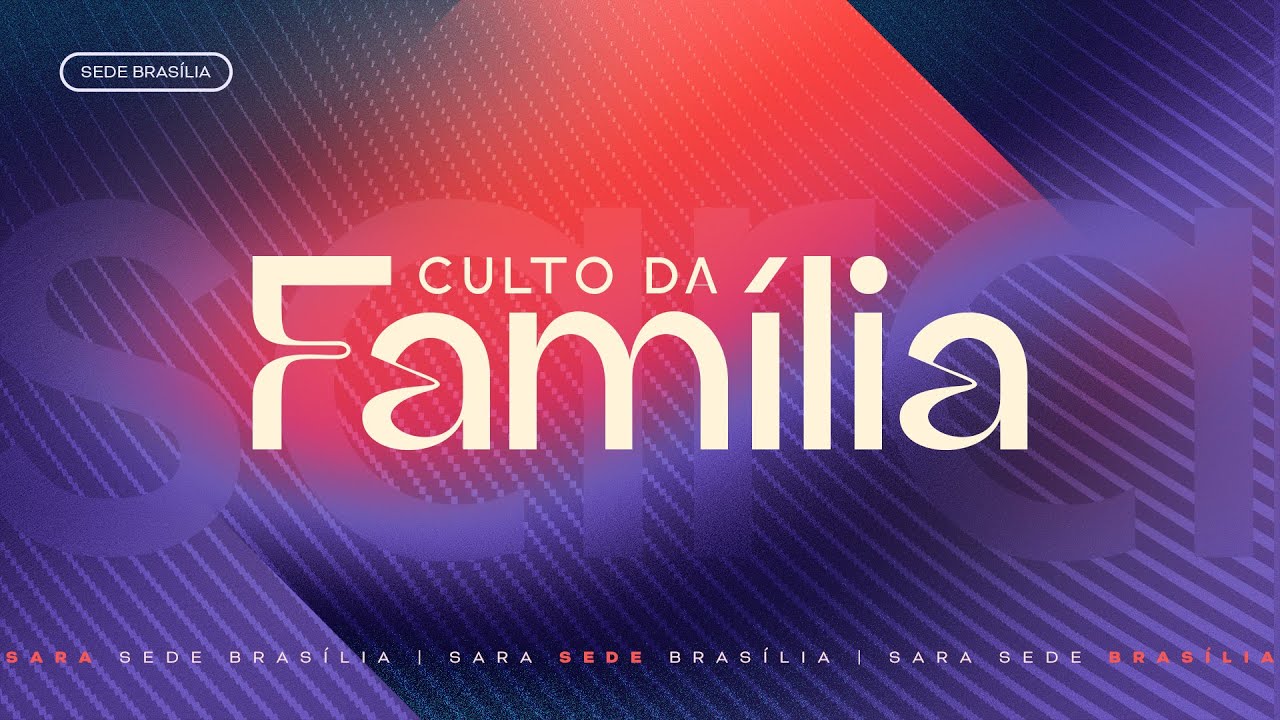 CULTO DA FAMÍLIA 18H - SARA SEDE BRASÍLIA