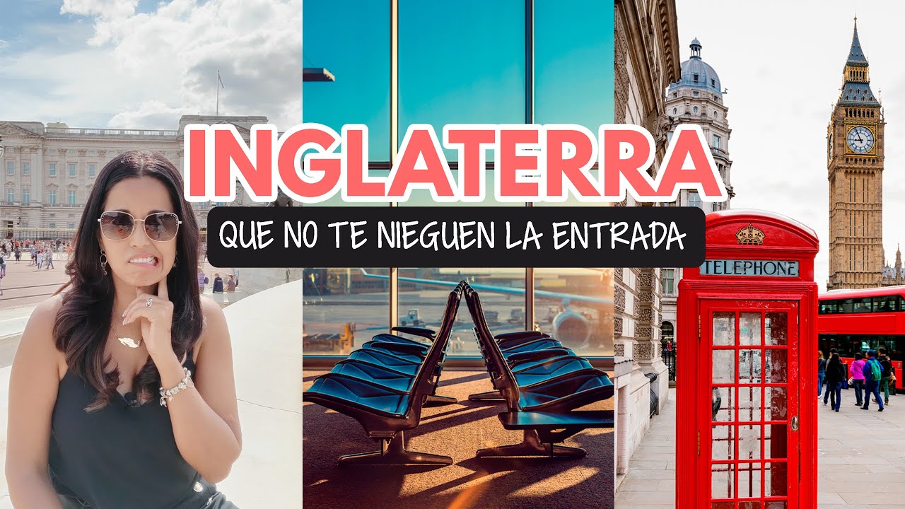 Requisitos para viajar a Inglaterra y que NO te regresen