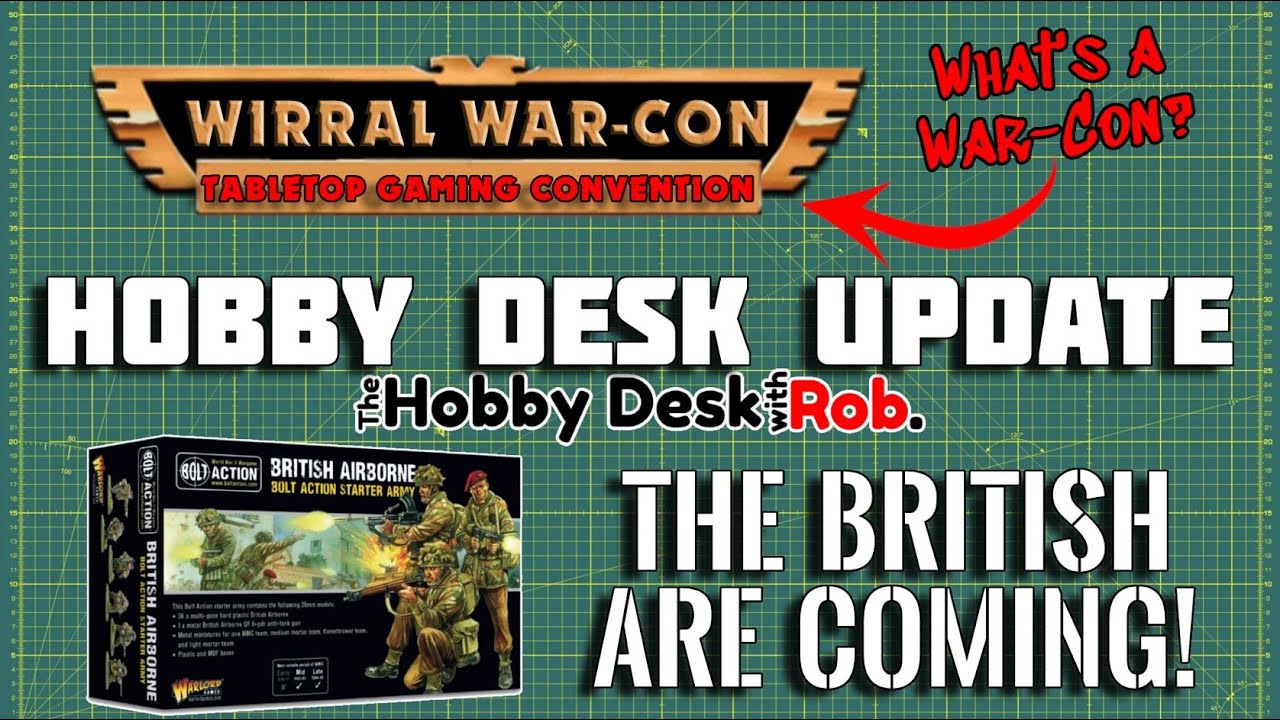 THE BIG HOBBY DESK UPDATE - WIRRAL WAR-CON, DEAD MAN'S HAND AND BOLT ACTION BRITISH!