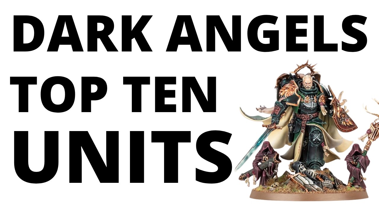 Top Ten Strongest Dark Angels Units in Early 11th? Most Commonly Played Unforgiven Datasheets!