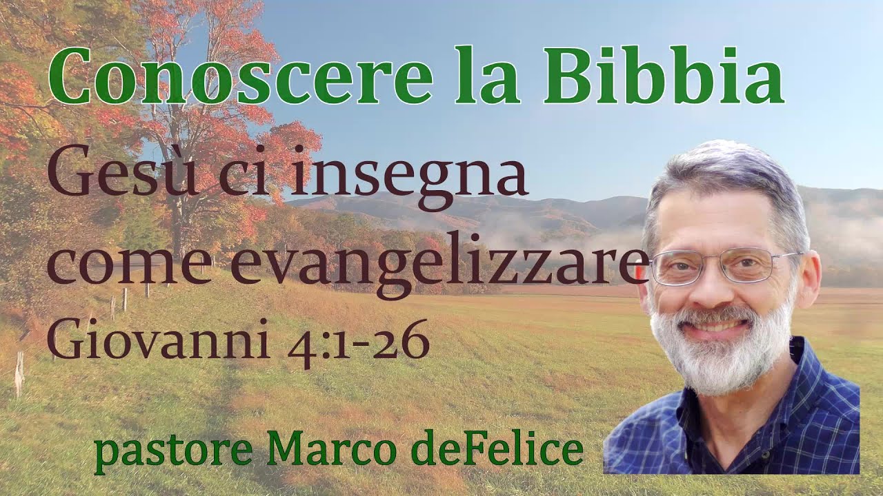 Ges&ugrave; ci insegna come evangelizzare -- Giovanni 4:1-26 -- Marco deFelice