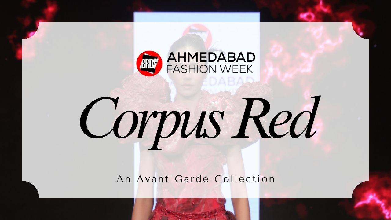 Corpus Red I Avant Garde Collection I BRDS I Ahmedabad Fashion Week 2025
