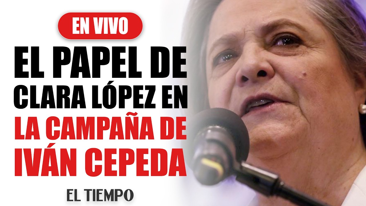 #EnVIVO: El rol de Clara L&oacute;pez en la campa&ntilde;a de Iv&aacute;n Cepeda | EL TIEMPO