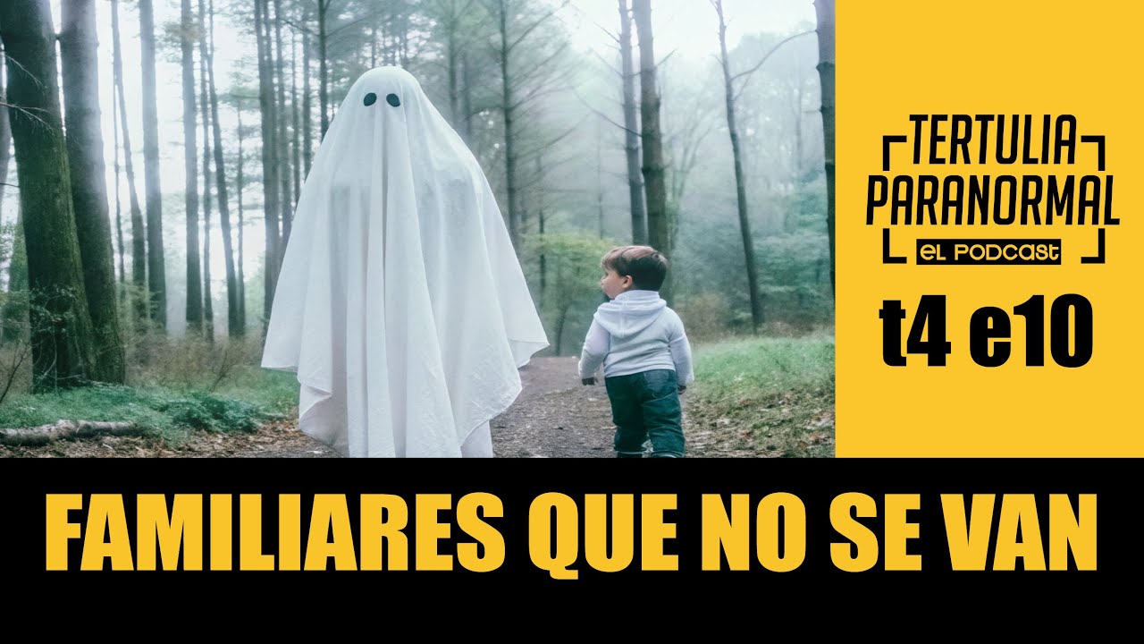 Tertulia Paranormal T4. Familiares que nunca se van