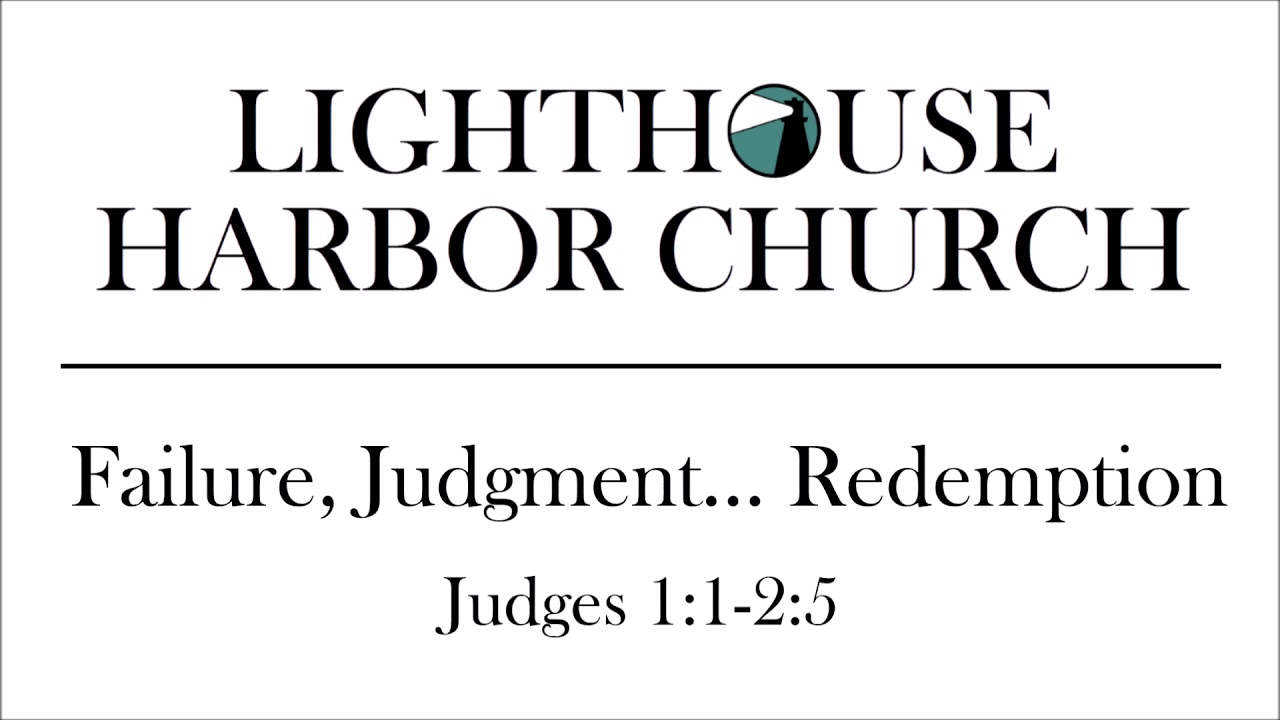Failure, Judgment... Redemption - Judges 1:1-2:5 - Josh Tollison