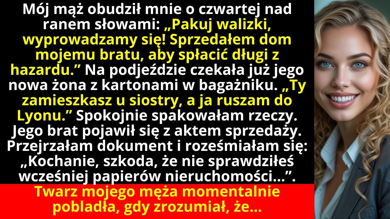 Mój mąż obudził mnie o czwartej nad ranem słowami: „Pakuj walizki, wyprowadzamy się! Sprzedałem...