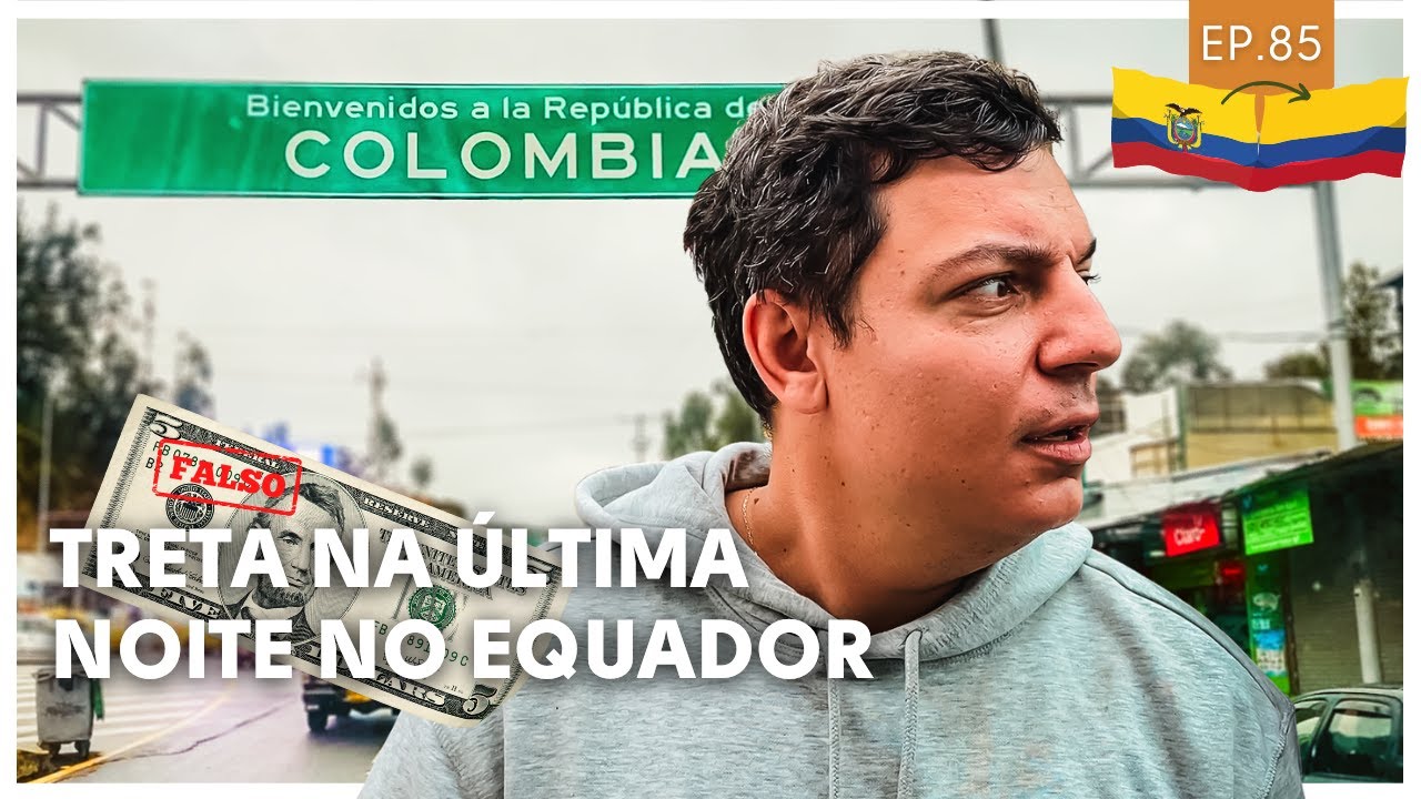 Moeda falsa e treta última noite no Equador | Cruzamos a fronteira com a Colômbia as pressas