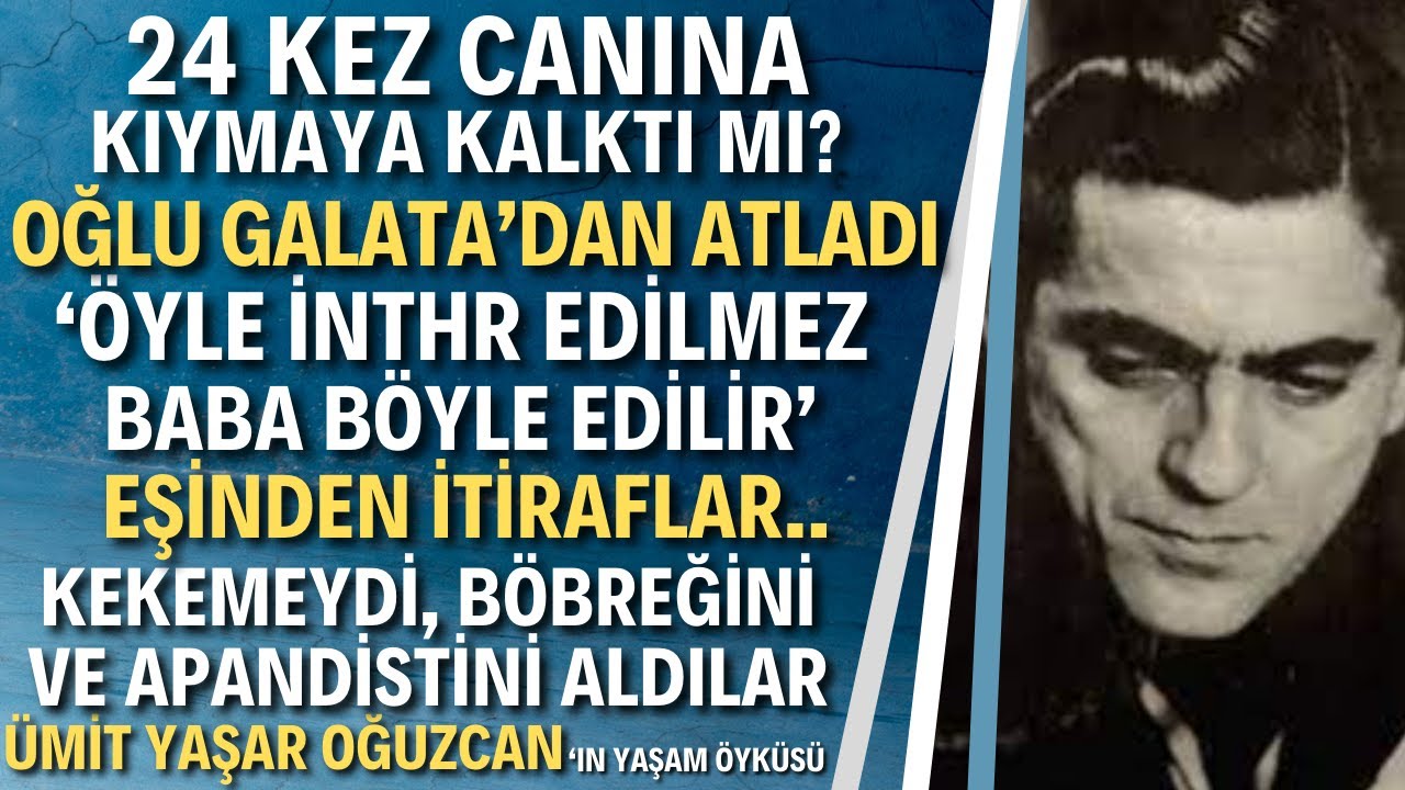 Ümit Yaşar Oğuzcan |Aşkın ve Acının Şairi Ümit Yaşar Oğuzcan'ın Acı Hayatı Ümit Yaşar Oğuzcan Kimdir