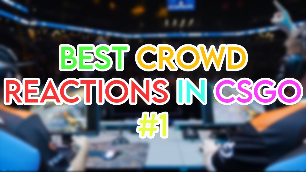 BEST Crowd Reactions in CSGO (Part #1)