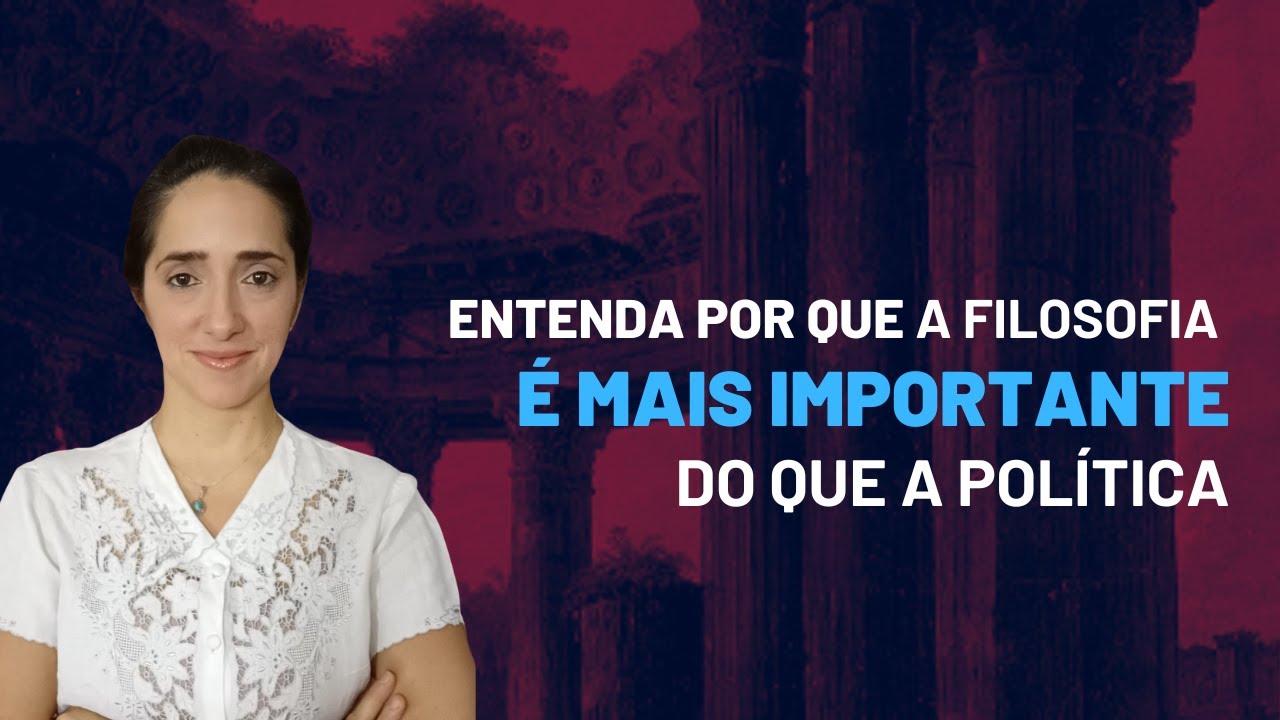 ENTENDA por que Filosofia é MAIS IMPORTANTE do que política