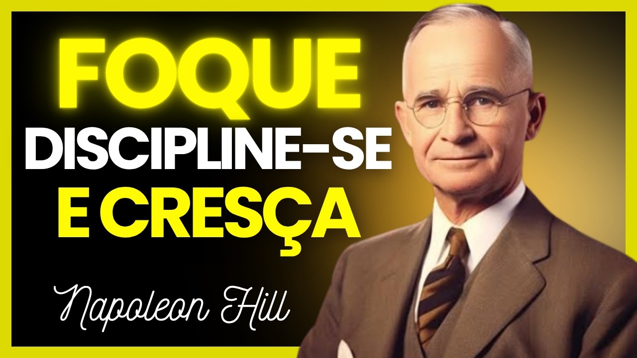 Tenha FOCO com DISCIPLINA e CRES&Ccedil;A em Sil&ecirc;ncio | Napoleon Hill