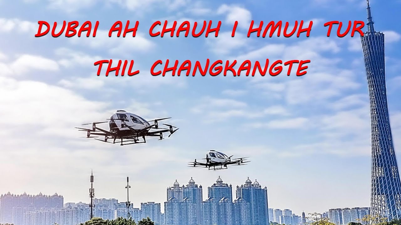 Dubai ah chauh i hmuh tur thil changkangte